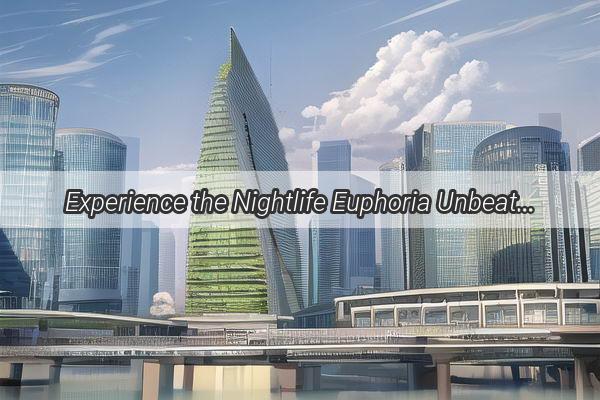 Experience the Nightlife Euphoria Unbeatable Bar Bites and Drinks Packages in Guangzhou